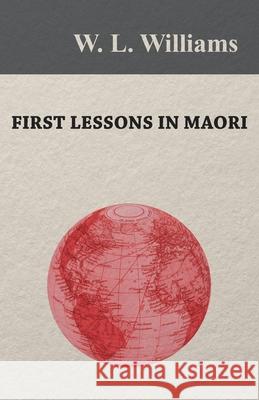 First Lessons in Maori W. L. Williams 9781473331365 Read Books - książka