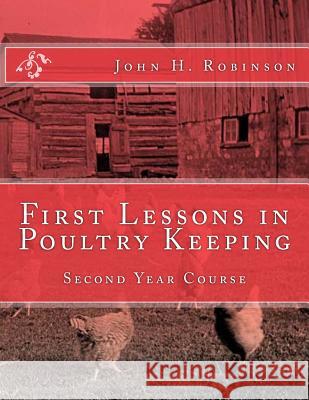 First Lessons in Poultry Keeping: Second Year Course John H. Robinson Jackson Chambers 9781729649343 Createspace Independent Publishing Platform - książka