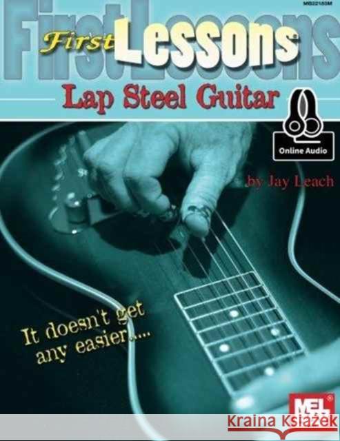 First Lessons Lap Steel Guitar Jay Leach 9780786687527 Mel Bay Publications, Inc. - książka