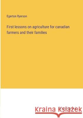 First lessons on agriculture for canadian farmers and their families Egerton Ryerson 9783382116842 Anatiposi Verlag - książka