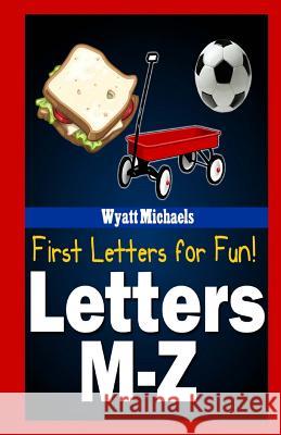 First Letters for Fun! Letters M-Z Wyatt Michaels 9781490963037 Createspace - książka