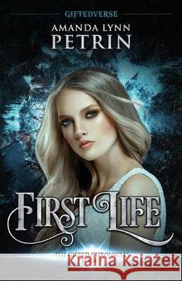 First Life: The Gifted Chronicles Book One Amanda Lynn Petrin 9781989950579 Amanda Lynn Petrin - książka