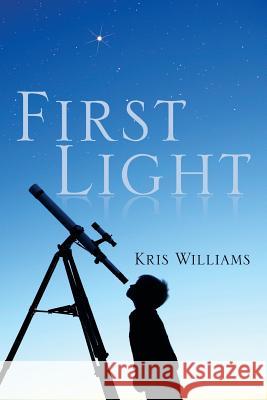 First Light Kris Williams 9781493174010 Xlibris Corporation - książka