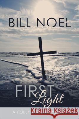 First Light: A Folly Beach Mystery Bill Noel 9781491785140 iUniverse - książka