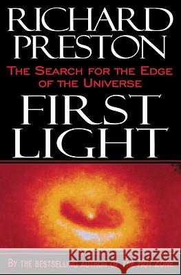 First Light: The Search for the Edge of the Universe Richard Preston 9780812991857 Random House - książka