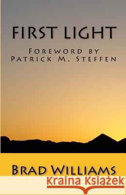 First Light: Understanding God from the Beginning Brad Williams Patrick M. Steffen 9781515347569 Createspace - książka