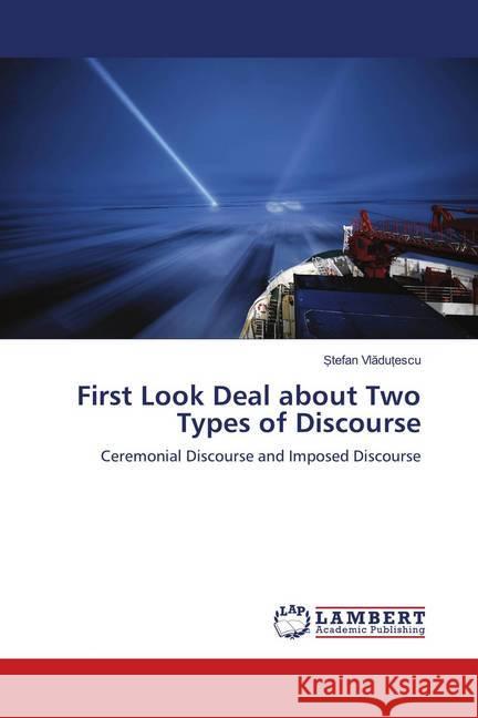 First Look Deal about Two Types of Discourse : Ceremonial Discourse and Imposed Discourse Vladutescu, Stefan 9786139999194 LAP Lambert Academic Publishing - książka