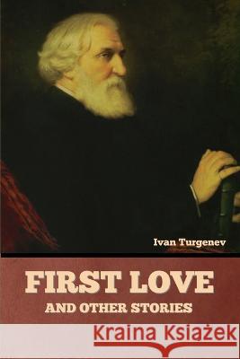 First Love and Other Stories Ivan Sergeevich Turgenev   9781636378589 Bibliotech Press - książka