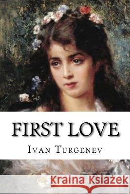 First Love: Classic Literature Ivan Sergeyevich Turgenev 9781543146202 Createspace Independent Publishing Platform - książka