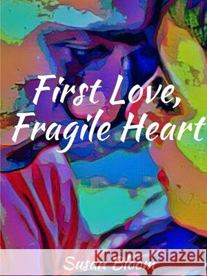 First Love, Fragile Heart Susan Bloom 9780359884087 Lulu.com - książka