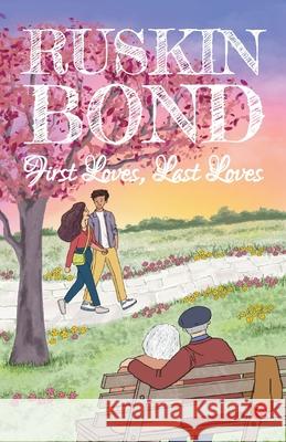 First Loves, Last Loves RUSKIN BOND 9789390260485 Rupa Publications India Pvt. Ltd - książka