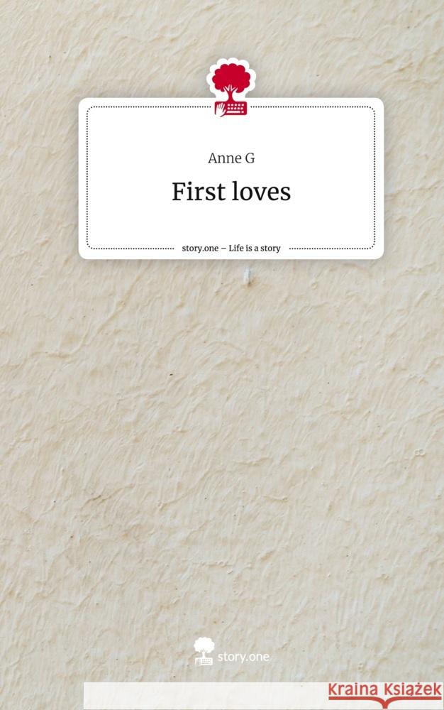 First loves. Life is a Story - story.one G, Anne 9783710884078 story.one publishing - książka