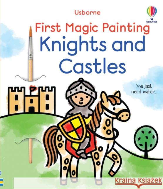 First Magic Painting Knights and Castles Abigail Wheatley 9781836043621 Usborne Publishing Ltd - książka