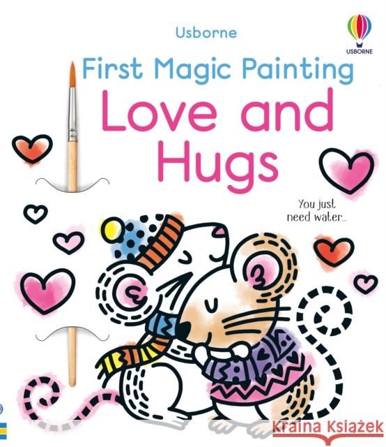 First Magic Painting Love and Hugs Abigail Wheatley 9781803707549 Usborne Publishing Ltd - książka