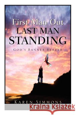 First Man Out-Last Man Standing Karen Simmons 9781594678110 Xulon Press - książka