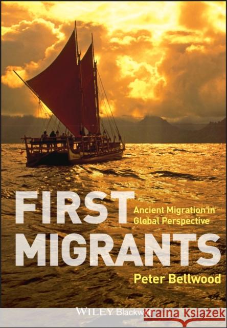 First Migrants: Ancient Migration in Global Perspective Peter (Australian National University, Australia) Bellwood 9781405189088 John Wiley and Sons Ltd - książka