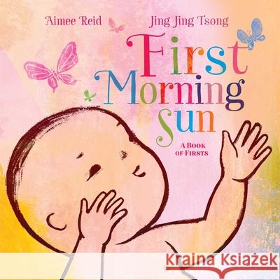 First Morning Sun: A Book of Firsts Aimee Reid Jing Jing Tsong 9781534438842 Beach Lane Books - książka