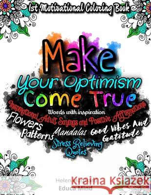 First Motivational Coloring Book, Inspirational Adult Sayings and Positive Affirmations with Patterns, Flowers, Mandalas and Stress Relieving Quotes. Helen Hughard Educa Mind Books 9788418744006 Em-Books - książka