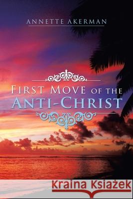 First Move of the Anti-Christ Annette Akerman 9781728340166 Authorhouse - książka