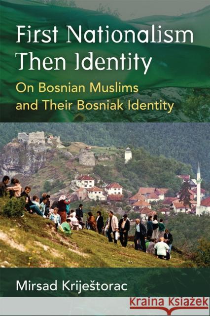 First Nationalism Then Identity: On Bosnian Muslims and Their Bosniak Identity Krijestorac, Mirsad 9780472055500 University of Michigan Press - książka