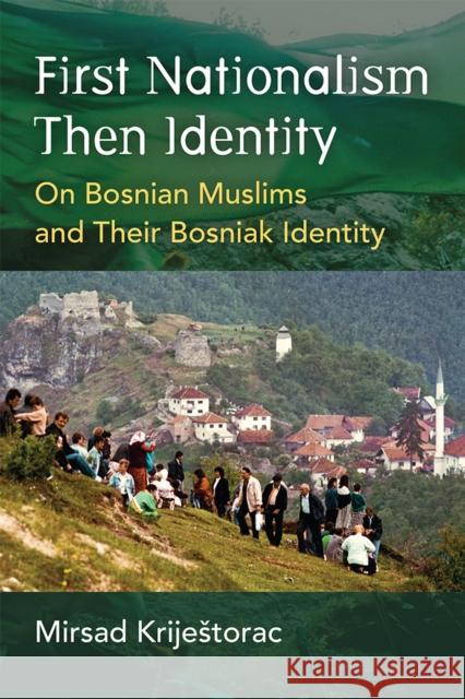 First Nationalism Then Identity: On Bosnian Muslims and Their Bosniak Identity Mirsad Krijestorac 9780472075508 University of Michigan Press - książka