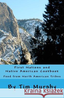 First Nations and Native American Cookbook: Food from North American Tribes Tim Murphy 9781539357858 Createspace Independent Publishing Platform - książka