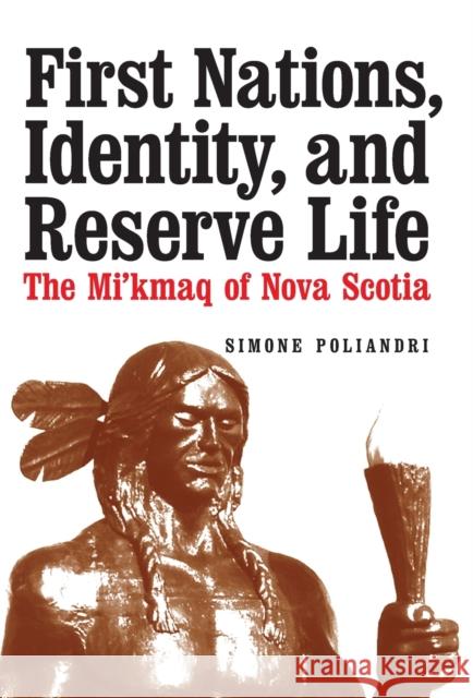 First Nations, Identity, and Reserve Life: The Mi'kmaq of Nova Scotia Poliandri, Simone 9780803237711  - książka