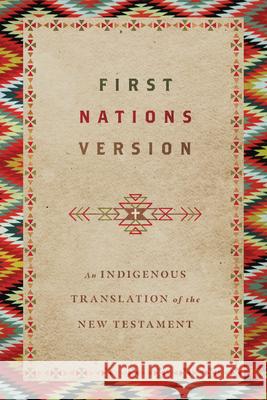 First Nations Version – An Indigenous Translation of the New Testament Terry M. Wildman 9780830813506 IVP - książka
