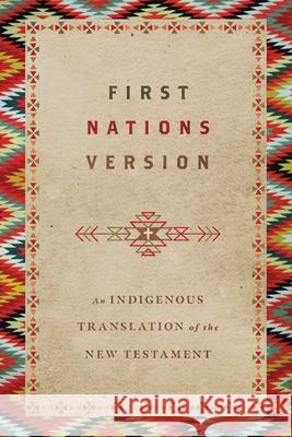 First Nations Version: An Indigenous Translation of the New Testament Terry M. Wildman First Nations Version Translation Counci 9780830813506 IVP - książka