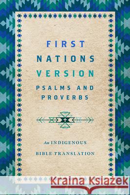 First Nations Version Psalms and Proverbs: An Indigenous Bible Translation Terry M. Wildman First Nations Version Translation Counci 9781514007273 IVP - książka