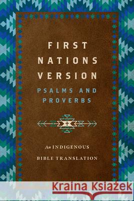 First Nations Version Psalms and Proverbs: An Indigenous Bible Translation Terry M. Wildman First Nations Version Translation Counci 9781514007280 IVP - książka