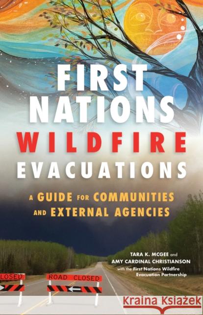 First Nations Wildfire Evacuations: A Guide for Communities and External Agencies McGee, Tara K. 9780774880664 Purich Pub. - książka