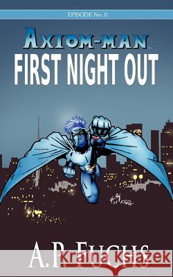 First Night Out: A Superhero Novel [Axiom-Man Saga Episode No. 0] Fuchs, A. P. 9781897217719 Coscom Entertainment - książka