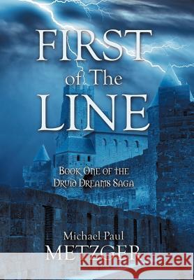 First of the Line: Book One of the Druid Dreams Saga Metzger, Michael Paul 9781463432140 Authorhouse - książka