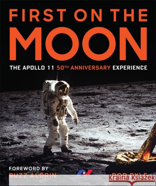 First on the Moon: The Apollo 11 50th Anniversary Experience Rod Pyle 9781454931973 Union Square & Co. - książka