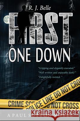 First One Down: A Paul Sutton Novel R. J. Belle Holly Atkinson Shawna Graham 9780996623551 Rj Belle Books - książka