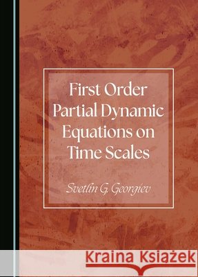 First Order Partial Dynamic Equations on Time Scales Svetlin G. Georgiev 9781036401948 Cambridge Scholars Publishing - książka