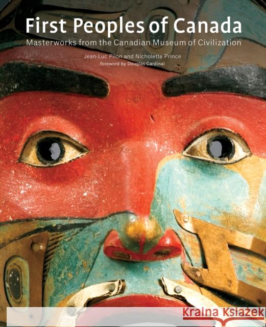 First Peoples of Canada: Masterworks from the Canadian Museum of Civilization Pilon, Jean-Luc 9781442626126 University of Toronto Press - książka