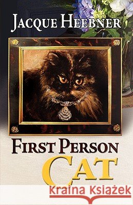 First Person Cat Jacque Heebner 9781936051458 Peppertree Press - książka