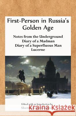 First-Person in Russia's Golden Age: Notes from the Underground, Diary of a Madman, Diary of a Superfluous Man, and Lucerne Dostoyevsky, Fyodor 9780985750190 Sabino Falls Publishing - książka