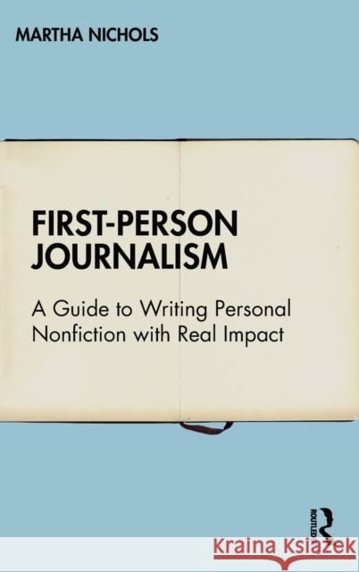 First-Person Journalism: A Guide to Writing Personal Nonfiction with Real Impact Martha Nichols 9780367676476 Routledge - książka