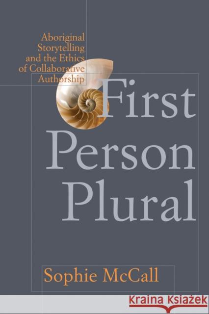 First Person Plural: Aboriginal Storytelling and the Ethics of Collaborative Authorship McCall, Sophie 9780774819800  - książka