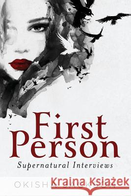 First Person: Supernatural Interviews Okisha L. Jackson 9780692828212 Asuccessfulfailure Book Series - książka