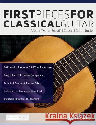 First Pieces for Classical Guitar: Master twenty beautiful classical guitar studies Thorpe, Rob 9781911267805 WWW.Fundamental-Changes.com - książka