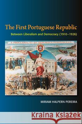 First Portuguese Republic: Between Liberalism and Democracy (1910-1926) Pereira, Miriam 9781845199296 Sussex Academic Press (ML) - książka