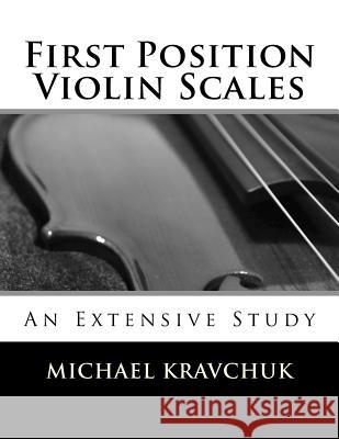 First Position Violin Scales: An In-Depth Study Michael Kravchuk 9781492389613 Createspace - książka
