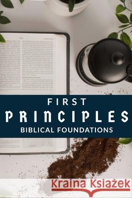 First Principles: Biblical Foundations Mike Connell Jeremy Connell 9781496022813 Createspace - książka
