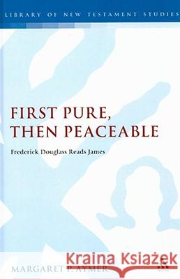 First Pure, Then Peaceable: Frederick Douglass Reads James Aymer, Margaret 9780567033079 T & T Clark International - książka