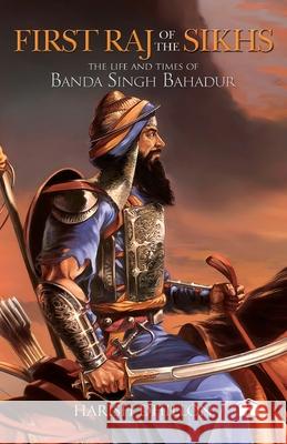 First Raj of the Sikhs: The Life and Times of Banda Singh Bahadur Harish Dhillon 9789388302470 Hay House Publishers India - książka