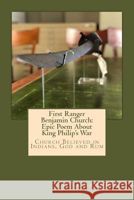 First Ranger Benjamin Church: Epic Poem About King Philip's War: Church Believed in Indians, God and Rum Saunders, Lisa 9781725877634 Createspace Independent Publishing Platform - książka